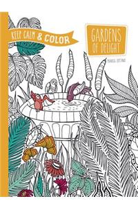 Keep Calm and Color -- Gardens of Delight Coloring Book