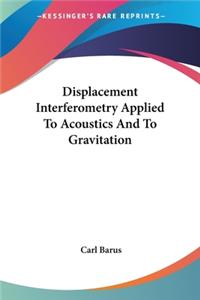 Displacement Interferometry Applied To Acoustics And To Gravitation