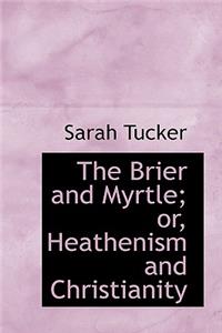 The Brier and Myrtle; Or, Heathenism and Christianity