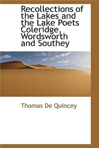 Recollections of the Lakes and the Lake Poets Coleridge, Wordsworth and Southey