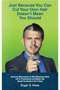 Just Because You Can Cut Your Own Hair Doesn't Mean You Should