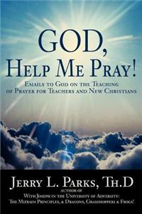 God, Help Me Pray!