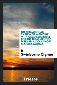 The Thomsonian System of Medicine: With Complete Rules for the Treatment of Disease: Also a Short Materia Medica