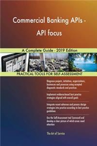 Commercial Banking APIs - API focus A Complete Guide - 2019 Edition