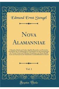 Nova Alamanniae, Vol. 1: Urkunden, Briefe Und Andere Quellen Besonders Zur Deutschen Geschichte Des 14. Jahrhunderts Vornehmlich Aus Den Sammlungen Des Trierer Notars Und Offizials, Domdekans Von Mainz Rudolf Losse Aus Eisenach in Der StÃ¤ndischen