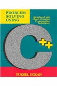 Problem Solving Using C++: Structured and Object-oriented Programming Techniques
