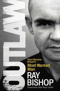 Outlaw: How I Became Britain's Most Wanted Man: How I Became Britain's Most Wanted Man