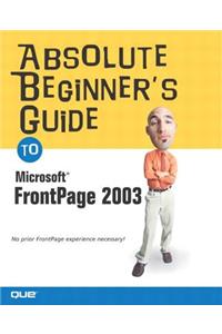 Absolute Beginner's Guide to Microsoft Office FrontPage 2003