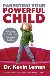 Parenting Your Powerful Child – Bringing an End to the Everyday Battles