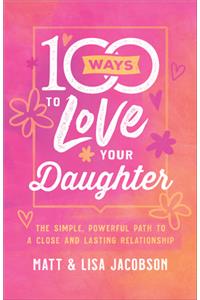 100 Ways to Love Your Daughter