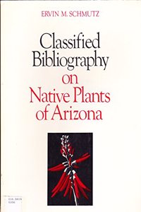 Classified Bibliography on Native Plants of Arizona