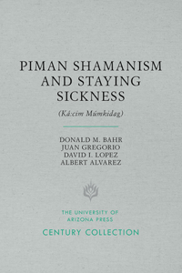 Piman Shamanism and Staying Sickness (Ká CIM Múmkidag)