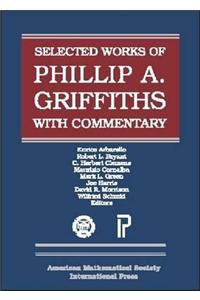 The Selected Works of Phillip A. Griffiths with Commentary