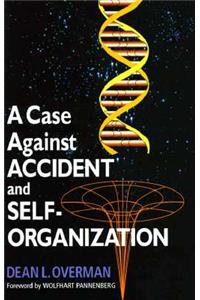 A Case Against Accident and Self-organization