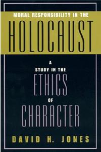 Moral Responsibility in the Holocaust