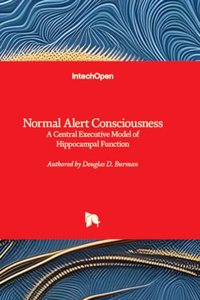 Normal Alert Consciousness - A Central Executive Model of Hippocampal Function