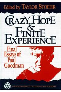 Crazy Hope and Finite Experience: Final Essays of Paul Goodman