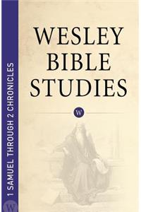 Wesley Bible Studies - 1 Samuel Through 2 Chronicles