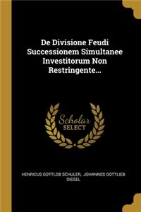 De Divisione Feudi Successionem Simultanee Investitorum Non Restringente...