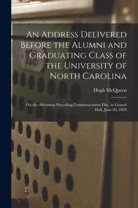 Address Delivered Before the Alumni and Graduating Class of the University of North Carolina