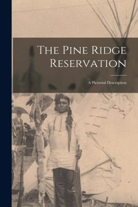 Pine Ridge Reservation; a Pictorial Description