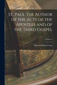 St. Paul the Author of the Acts of the Apostles and of the Third Gospel; Volume 1