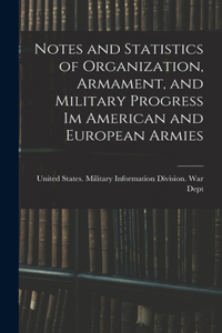 Notes and Statistics of Organization, Armament, and Military Progress Im American and European Armies