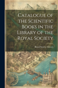 Catalogue of the Scientific Books in the Library of the Royal Society