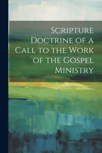 Scripture Doctrine of a Call to the Work of the Gospel Ministry