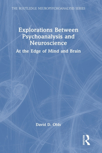 Explorations Between Psychoanalysis and Neuroscience