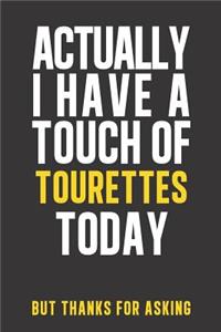Actually I have a touch of Tourettes