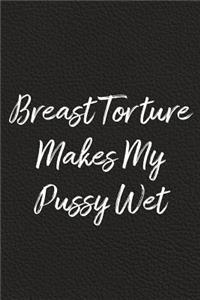 Breast Torture Makes My Pussy Wet