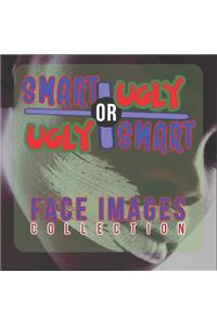 Smart or Ugly Face Images Collection