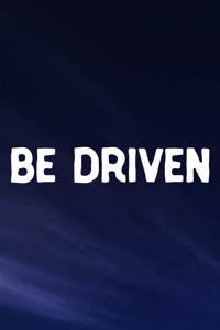 Be Driven