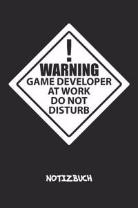 Warning Game Developer At Work. Do Not Disturb. NOTIZBUCH