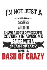 I'm Not Just A Systems Auditor I'm Just A Big Cup Of Wonderful Covered In Awesome Sauce With A Splash Of Sassy And A Dash Of Crazy