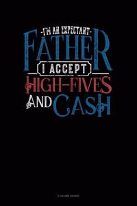 I'm An Expectant Father I Accept High-Fives And Cash