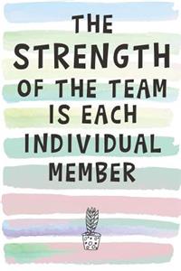 The Strength of the Team is Each Individual Member