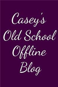 Casey's Old School Offline Blog