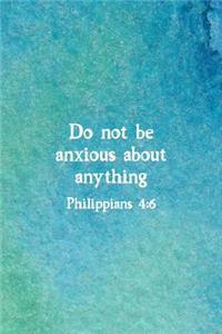 Do Not Be Anxious About Anything Philippians 4