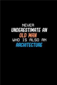 Never underestimate an old man who is also an architecture: Notebook - Journal - Diary - 110 Lined pages