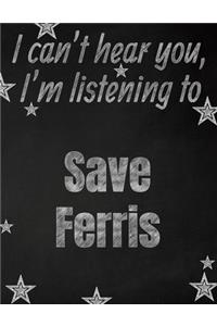 I can't hear you, I'm listening to Save Ferris creative writing lined notebook