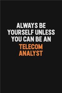 Always Be Yourself Unless You Can Be A Telecom Analyst