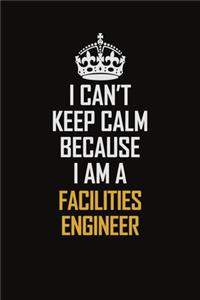 I Can't Keep Calm Because I Am A Facilities Engineer