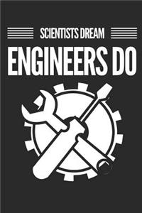 Scientists Dream Engineers Do