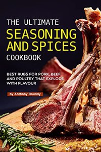 The Ultimate Seasoning and Spices Cookbook