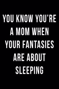 You Know You're a Mom When Your Fantasies are About Sleeping