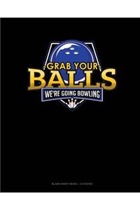 Grab Your Balls We're Going Bowling