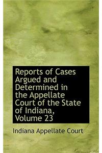 Reports of Cases Argued and Determined in the Appellate Court of the State of Indiana, Volume 23
