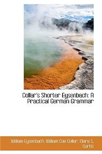 Collar's Shorter Eysenbach: A Practical German Grammar: A Practical German Grammar